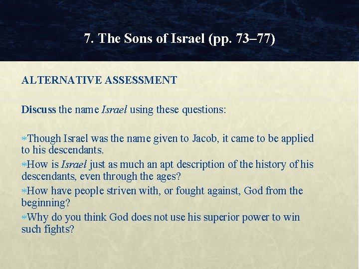 7. The Sons of Israel (pp. 73– 77) ALTERNATIVE ASSESSMENT Discuss the name Israel