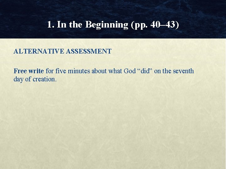 1. In the Beginning (pp. 40– 43) ALTERNATIVE ASSESSMENT Free write for five minutes