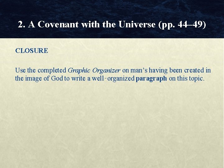 2. A Covenant with the Universe (pp. 44– 49) CLOSURE Use the completed Graphic