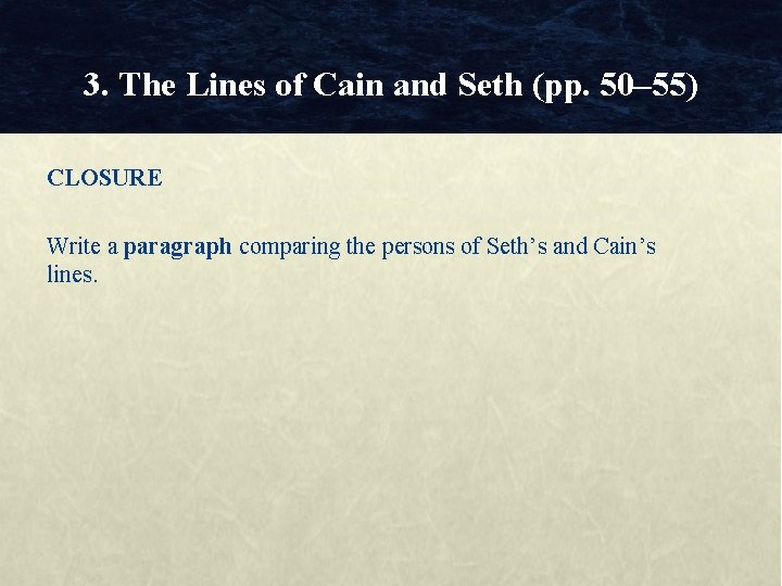 3. The Lines of Cain and Seth (pp. 50– 55) CLOSURE Write a paragraph