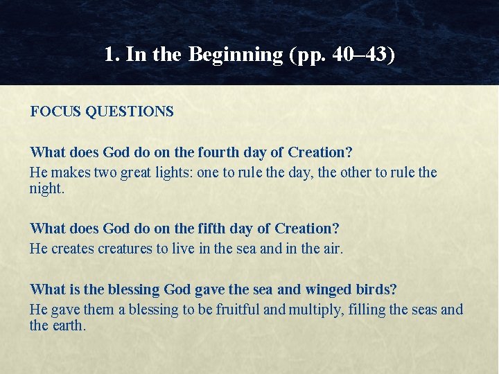 1. In the Beginning (pp. 40– 43) FOCUS QUESTIONS What does God do on