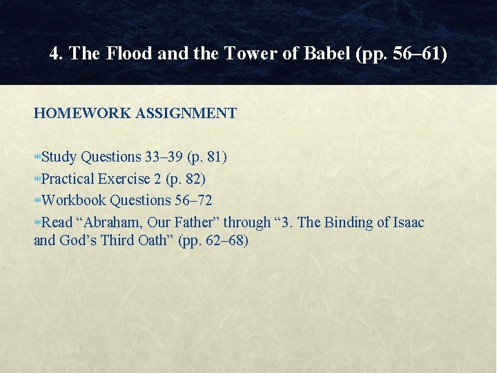 4. The Flood and the Tower of Babel (pp. 56– 61) HOMEWORK ASSIGNMENT Study