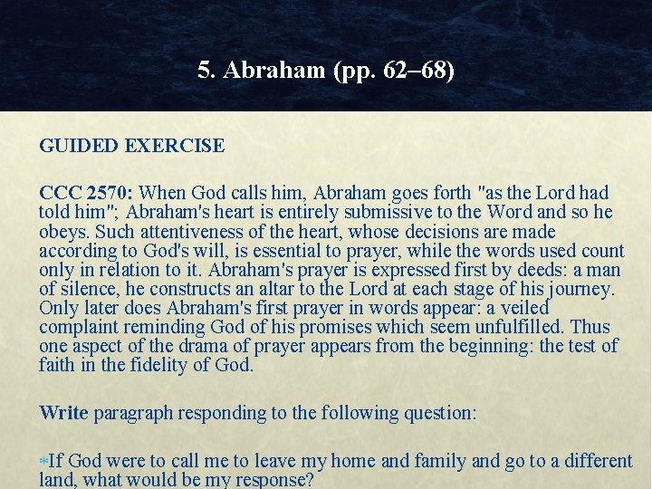 5. Abraham (pp. 62– 68) GUIDED EXERCISE CCC 2570: When God calls him, Abraham
