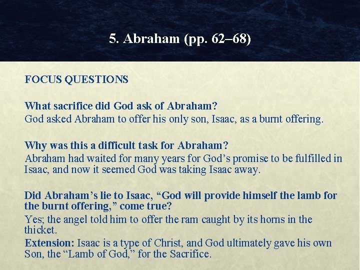 5. Abraham (pp. 62– 68) FOCUS QUESTIONS What sacrifice did God ask of Abraham?