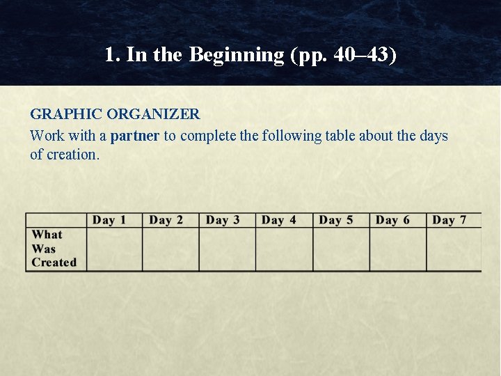 1. In the Beginning (pp. 40– 43) GRAPHIC ORGANIZER Work with a partner to