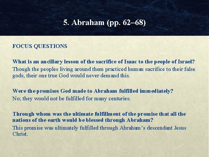 5. Abraham (pp. 62– 68) FOCUS QUESTIONS What is an ancillary lesson of the