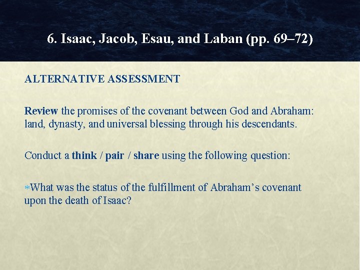 6. Isaac, Jacob, Esau, and Laban (pp. 69– 72) ALTERNATIVE ASSESSMENT Review the promises