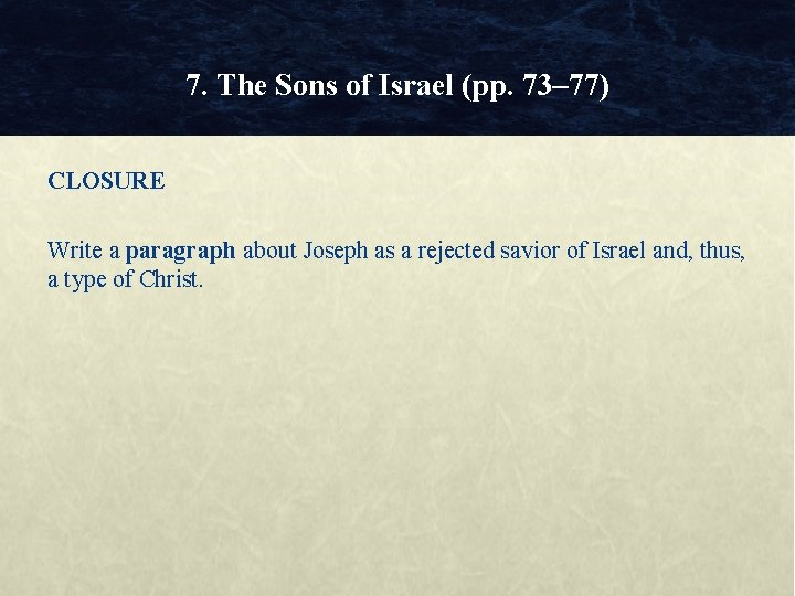 7. The Sons of Israel (pp. 73– 77) CLOSURE Write a paragraph about Joseph