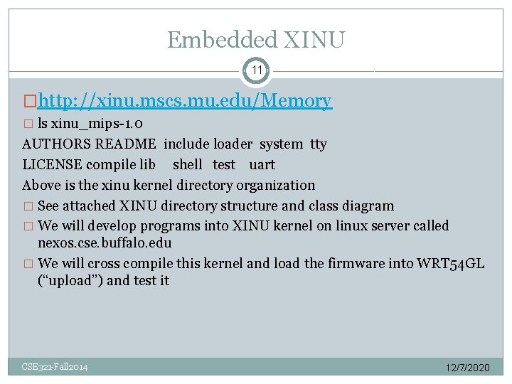 Embedded XINU 11 �http: //xinu. mscs. mu. edu/Memory � ls xinu_mips-1. 0 AUTHORS README