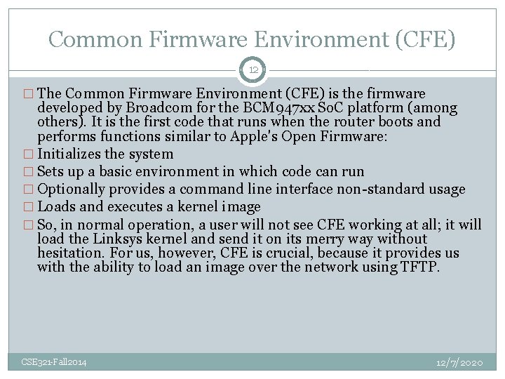 Common Firmware Environment (CFE) 12 � The Common Firmware Environment (CFE) is the firmware