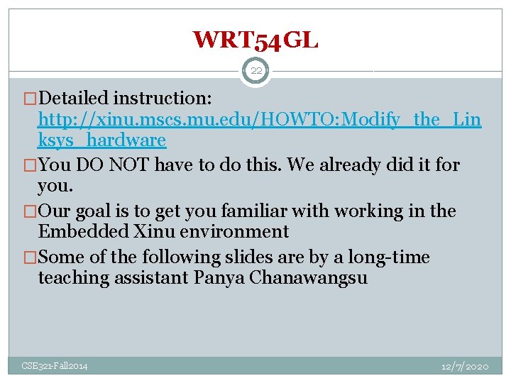 WRT 54 GL 22 �Detailed instruction: http: //xinu. mscs. mu. edu/HOWTO: Modify_the_Lin ksys_hardware �You