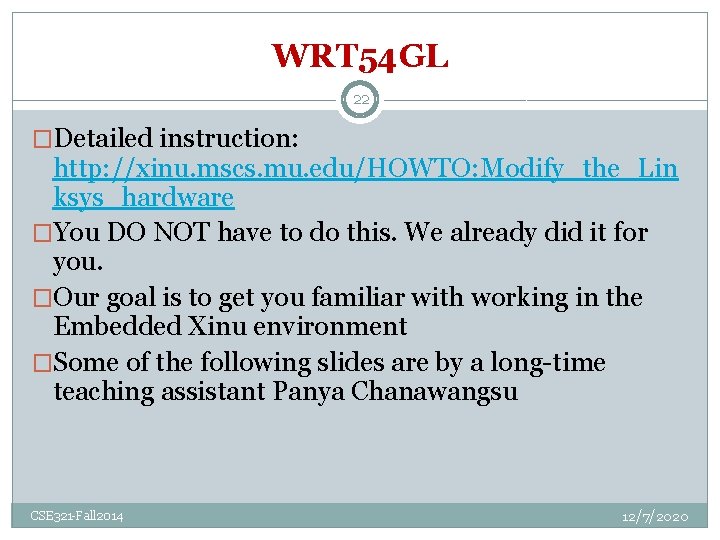WRT 54 GL 22 �Detailed instruction: http: //xinu. mscs. mu. edu/HOWTO: Modify_the_Lin ksys_hardware �You