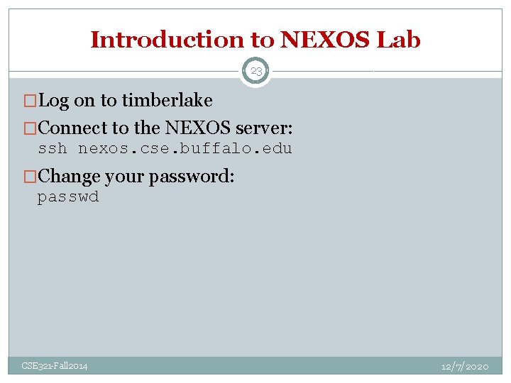 Introduction to NEXOS Lab 23 �Log on to timberlake �Connect to the NEXOS server: