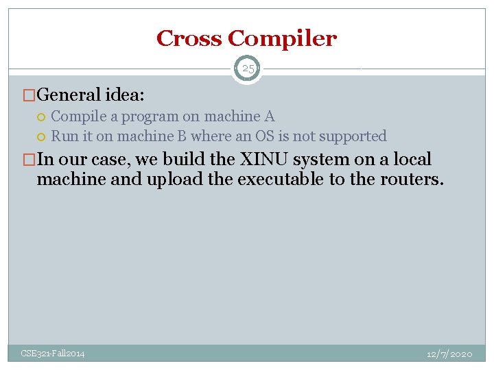 Cross Compiler 25 �General idea: Compile a program on machine A Run it on