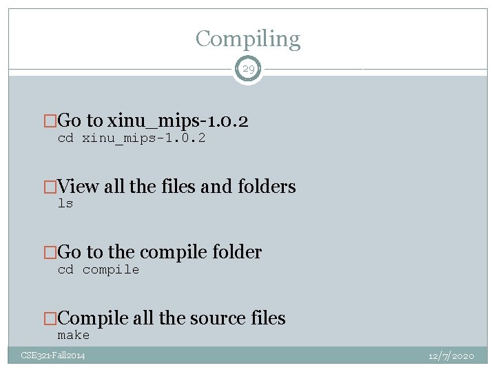 Compiling 29 �Go to xinu_mips-1. 0. 2 cd xinu_mips-1. 0. 2 �View all the