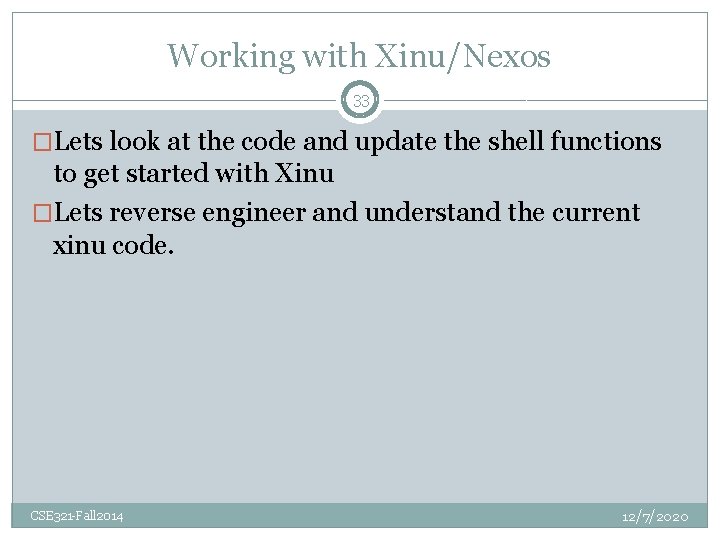 Working with Xinu/Nexos 33 �Lets look at the code and update the shell functions