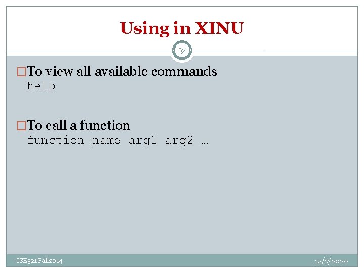 Using in XINU 34 �To view all available commands help �To call a function_name