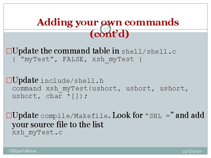 Adding your own commands 37 (cont’d) �Update the command table in shell/shell. c {