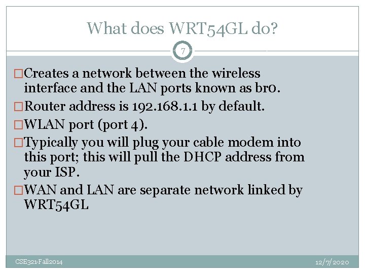 What does WRT 54 GL do? 7 �Creates a network between the wireless interface