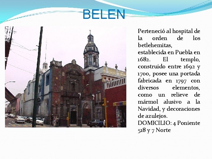 BELEN Perteneció al hospital de la orden de los betlehemitas, establecida en Puebla en