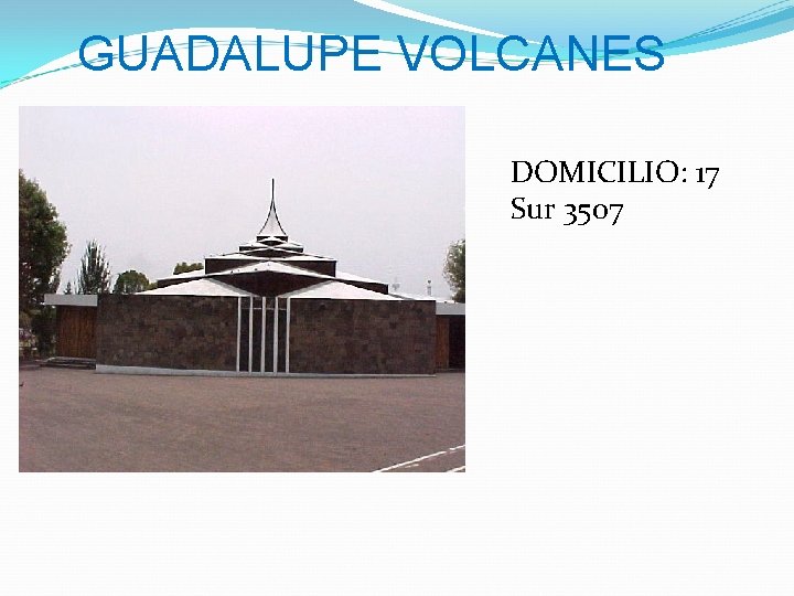 GUADALUPE VOLCANES DOMICILIO: 17 Sur 3507 