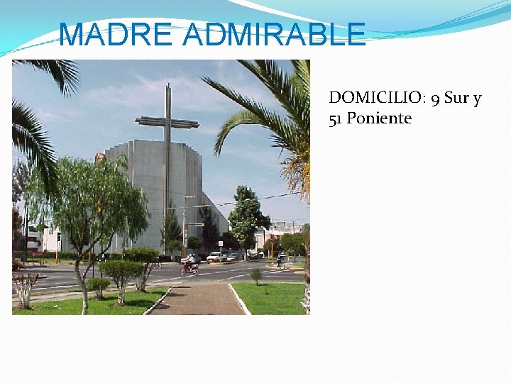 MADRE ADMIRABLE DOMICILIO: 9 Sur y 51 Poniente 