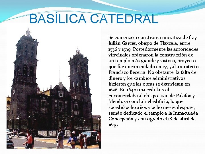 BASÍLICA CATEDRAL Se comenzó a construir a iniciativa de fray Julián Garcés, obispo de