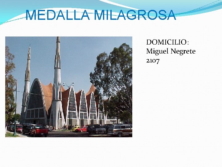 MEDALLA MILAGROSA DOMICILIO: Miguel Negrete 2107 