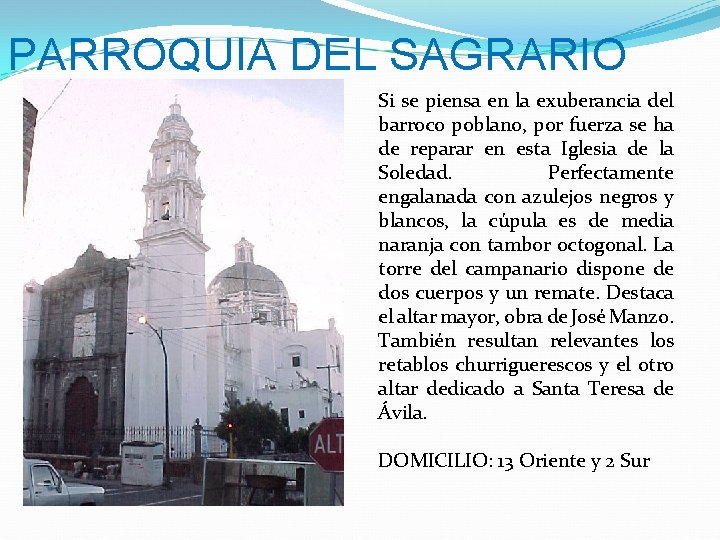 PARROQUIA DEL SAGRARIO Si se piensa en la exuberancia del barroco poblano, por fuerza