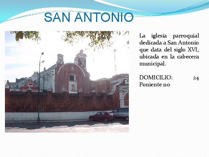 SAN ANTONIO La iglesia parroquial dedicada a San Antonio que data del siglo XVI,