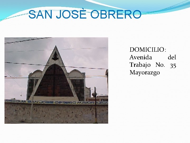 SAN JOSÈ OBRERO DOMICILIO: Avenida del Trabajo No. 35 Mayorazgo 