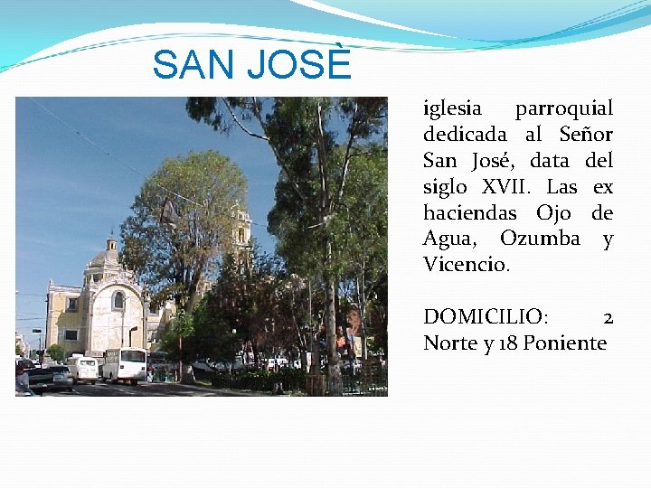 SAN JOSÈ iglesia parroquial dedicada al Señor San José, data del siglo XVII. Las