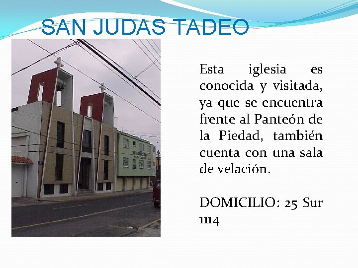 SAN JUDAS TADEO Esta iglesia es conocida y visitada, ya que se encuentra frente