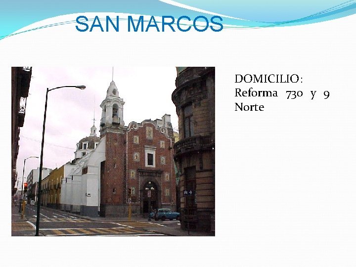 SAN MARCOS DOMICILIO: Reforma 730 y 9 Norte 