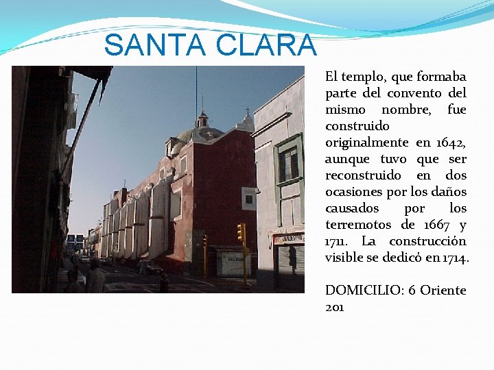 SANTA CLARA El templo, que formaba parte del convento del mismo nombre, fue construido