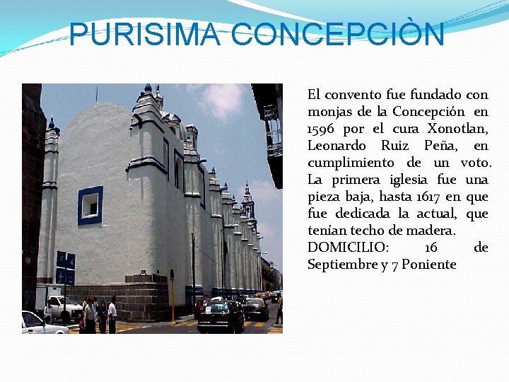 PURISIMA CONCEPCIÒN El convento fue fundado con monjas de la Concepción en 1596 por