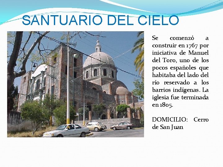 SANTUARIO DEL CIELO Se comenzó a construir en 1767 por iniciativa de Manuel del