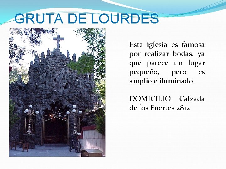 GRUTA DE LOURDES Esta iglesia es famosa por realizar bodas, ya que parece un