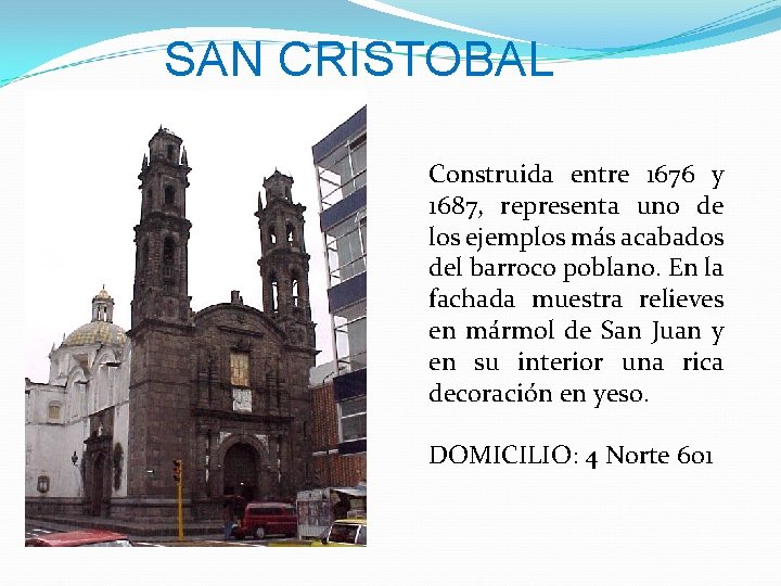 SAN CRISTOBAL Construida entre 1676 y 1687, representa uno de los ejemplos más acabados