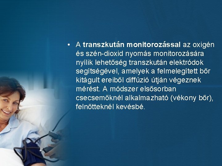  • A transzkután monitorozással az oxigén és szén-dioxid nyomás monitorozására nyílik lehetőség transzkután