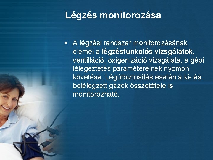 Légzés monitorozása • A légzési rendszer monitorozásának elemei a légzésfunkciós vizsgálatok, ventilláció, oxigenizáció vizsgálata,