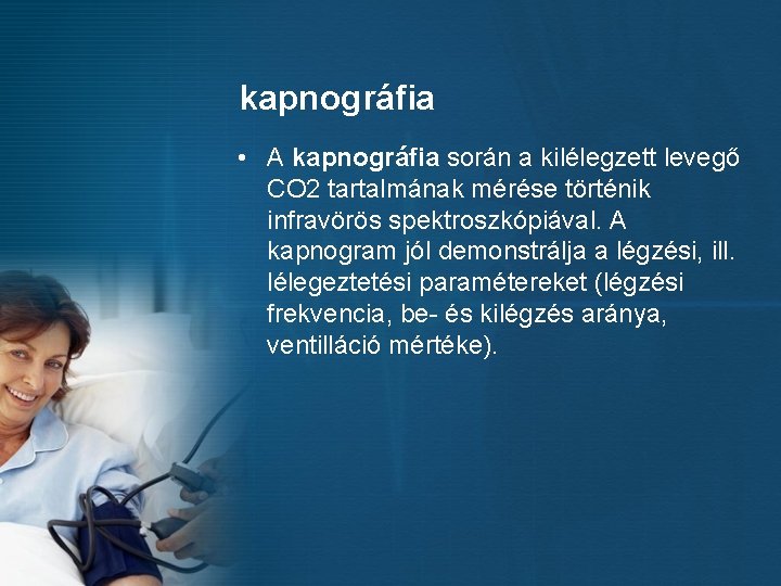 kapnográfia • A kapnográfia során a kilélegzett levegő CO 2 tartalmának mérése történik infravörös