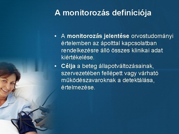 A monitorozás definíciója • A monitorozás jelentése orvostudományi értelemben az ápolttal kapcsolatban rendelkezésre álló