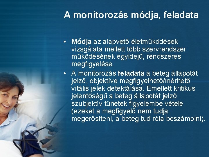 A monitorozás módja, feladata • Módja az alapvető életműködések vizsgálata mellett több szervrendszer működésének