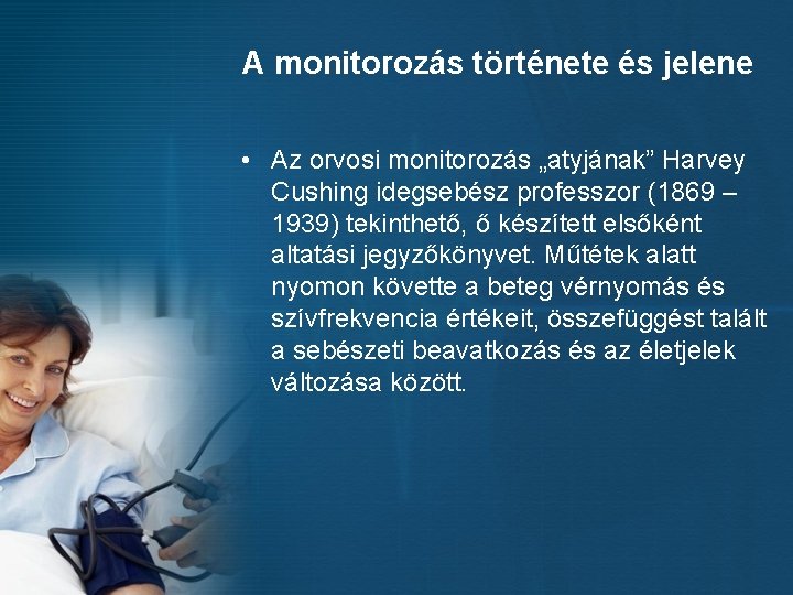 A monitorozás története és jelene • Az orvosi monitorozás „atyjának” Harvey Cushing idegsebész professzor