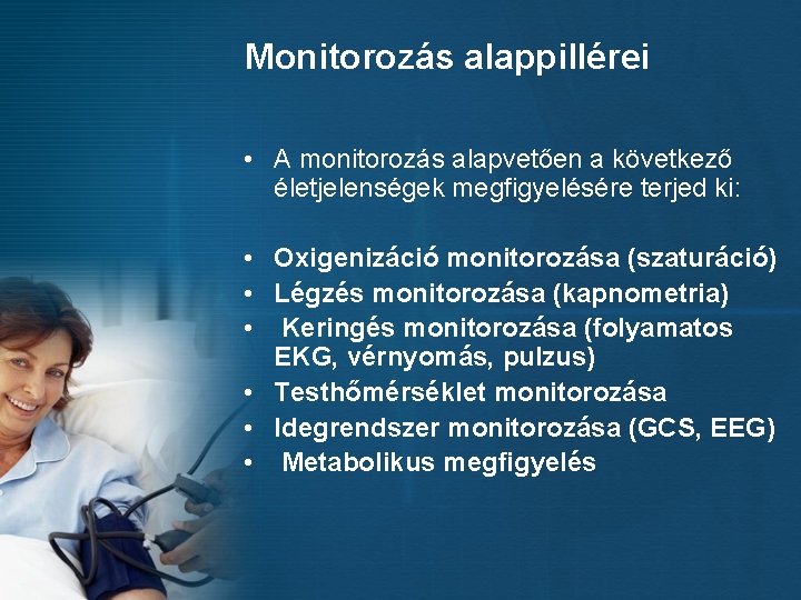 Monitorozás alappillérei • A monitorozás alapvetően a következő életjelenségek megfigyelésére terjed ki: • Oxigenizáció