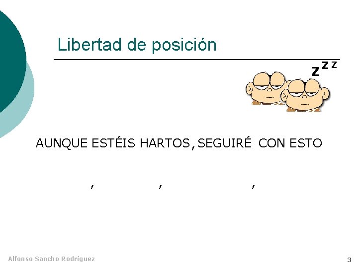 Libertad de posición Z ZZ AUNQUE ESTÉIS HARTOS , SEGUIRÉ CON ESTO , Alfonso Libertad de posición Z ZZ AUNQUE ESTÉIS HARTOS , SEGUIRÉ CON ESTO , Alfonso