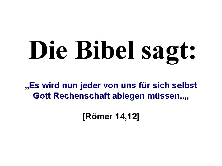 Die Bibel sagt: „Es wird nun jeder von uns für sich selbst Gott Rechenschaft