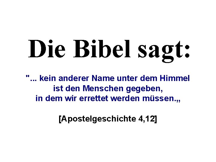 Die Bibel sagt: ". . . kein anderer Name unter dem Himmel ist den