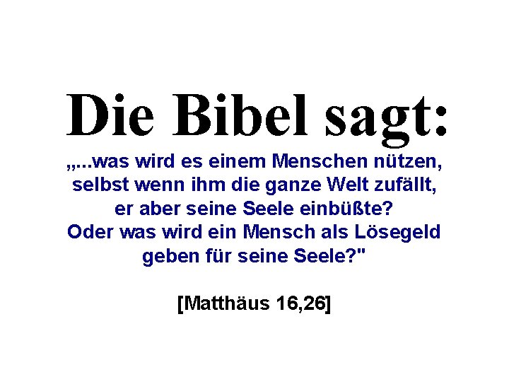 Die Bibel sagt: „. . . was wird es einem Menschen nützen, selbst wenn